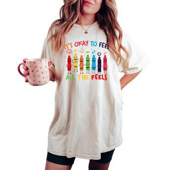 Its Okay To Feel All The Feels Mood Color Crayons Teacher Women's Oversized Comfort T-shirt - Thegiftio UK
