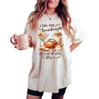 Sourdough Queen I Like My Sourdough I Like My Jesus Risen Women's Oversized Comfort T-shirt - Thegiftio UK