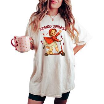 Women's Sarcasm Humor Roller Sassy Girl Toodaloo Cuntaroos Women's Oversized Comfort T-shirt | Mazezy