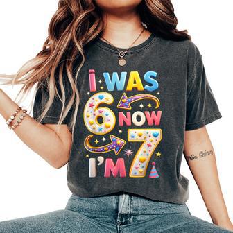 7Th Birthday Girl I Was 6 Now I'm 7 Years Old Girls Birthday Women's Oversized Comfort T-Shirt - Thegiftio UK