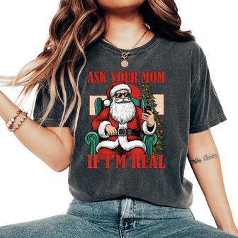 Ask Your Mom If I'm Real Santa Christmas Women's Oversized Comfort T-Shirt - Thegiftio UK