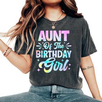 Aunt Of The Birthday Girl Tie Dye Party Family Women's Oversized Comfort T-Shirt - Thegiftio UK