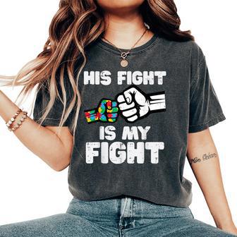 Autism His Fight Is My Fight Asd Awareness Dad Mom Women Women's Oversized Comfort T-Shirt - Thegiftio UK