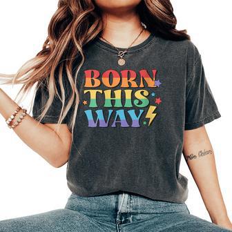 Born This Way LGBTQ Pride Gay Transgender Homosexual Women's Oversized Comfort Colors T-Shirt | Mazezy