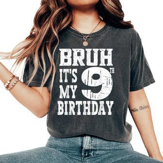 Bruh It's My 9Th Birthday Boys 9 Year Old Birthday Girls Women's Oversized Comfort T-Shirt - Thegiftio UK