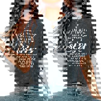 I Can't Argue With My Sister She's Older Than Me Women's Oversized Comfort T-Shirt | Seseable FR