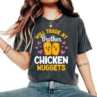 Chicken Nugget Lover Will Trade Brother For Chicken Nuggets Women's Oversized Comfort T-Shirt - Thegiftio UK