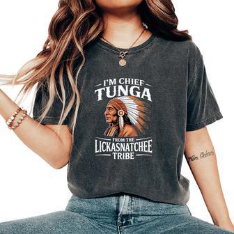 Chief Tunga Lickasnatchee Tribe Sarcastic Saying Women's Oversized Comfort T-Shirt - Thegiftio UK