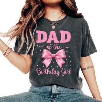 Dad Of The Birthday Girl Coquette Bow Party Family Matching Women's Oversized Comfort T-Shirt - Thegiftio UK