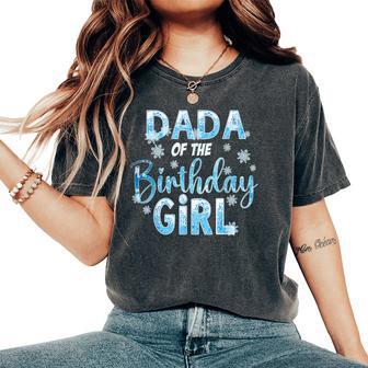 Dada Of The Birthday Girl Snowflakes Themed Matching Women's Oversized Comfort T-Shirt - Thegiftio UK