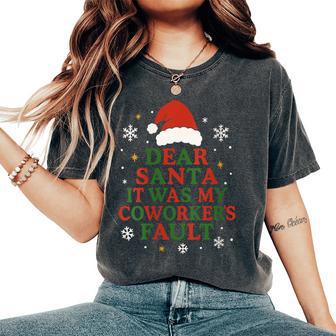 Dear Santa It Was My Coworker’S Fault Christmas Employee Women's Oversized Comfort T-Shirt | Mazezy
