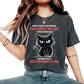 Don't Upset Old People Angry Cat Sarcastic Retirement Women's Oversized Comfort T-Shirt - Thegiftio