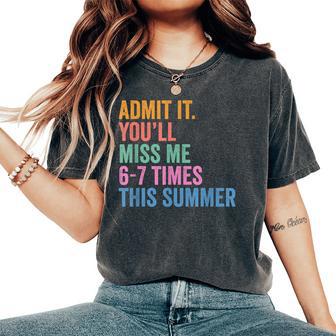 End Of School Teacher Admit It You'll Miss Me 67 Last Day Women's Oversized Comfort T-Shirt - Thegiftio UK