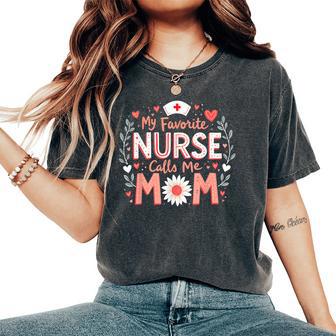 My Favorite Nurse Calls Me Mom Nursing Flower Women's Oversized Comfort T-Shirt - Thegiftio UK