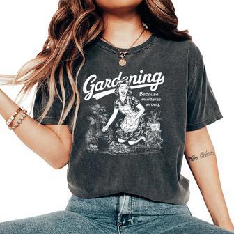 Gardening Because Murder Is Wrong Gardener Plant Mom Women's Oversized Comfort T-Shirt - Thegiftio UK