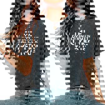 The Government Is Lying To Us Sarcastic Jokes Women's Oversized Comfort Colors T-Shirt | Mazezy