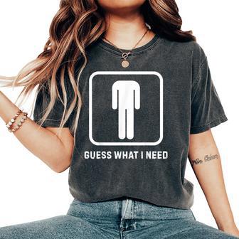 Guess What I Need Sarcastic Humor Women's Oversized Comfort T-Shirt - Thegiftio UK