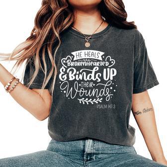 He Heals The Brokenhearted Christian Psalm 147 Bible Verse Women's Oversized Comfort T-Shirt - Thegiftio UK