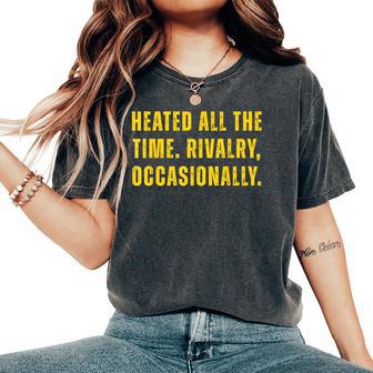 Heated All The Time Rivalry Occasionally Women Women's Oversized Comfort T-Shirt - Thegiftio UK
