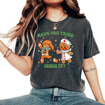 Icu Nurse Christmas Cute Gingerbread Have You Tried Icing It Women's Oversized Comfort T-Shirt - Thegiftio UK