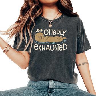 I'm Otterly Exhausted Sea Otter Lovers Pun Women's Oversized Comfort T-Shirt - Thegiftio UK