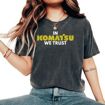 In Komatsu We Trust Dozer ブルドーザー キルドーザー トリビュート レディースオーバーサイズコンフォートTシャツ - Kawaiitshirt