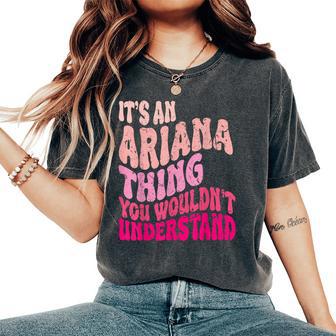 It's An Ariana Thing You Wouldn't Understand Groovy Girls Women's Oversized Comfort T-Shirt - Thegiftio UK