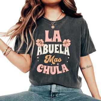 La Abuela Mas Chula Spanish Grandma Flowers Mother's Day Women's Oversized Comfort T-Shirt - Monsterry