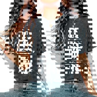 Do Less Feel Fine – Anti Hustle & Minimalist Humor Women's Oversized Comfort Colors T-Shirt - Monsterry