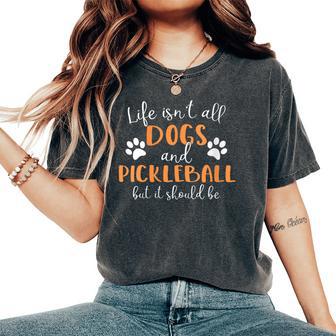 Life Isn't All Dogs And Pickleball Player Women's Oversized Comfort T-Shirt | Seseable UK