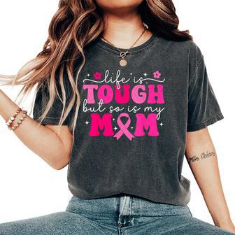 Life Is Tough But So Is My Mom Pink Breast Cancer Warrior Women's Oversized Comfort T-Shirt - Thegiftio UK