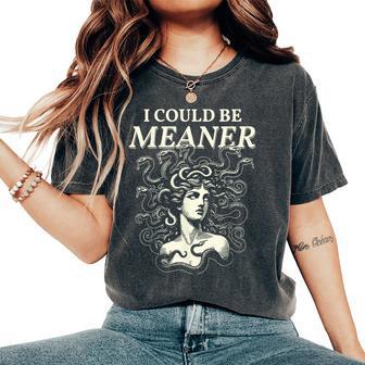 I Could Be Meaner Medusa Greek Mythology Ancient Girl Women Women's Oversized Comfort T-Shirt - Thegiftio
