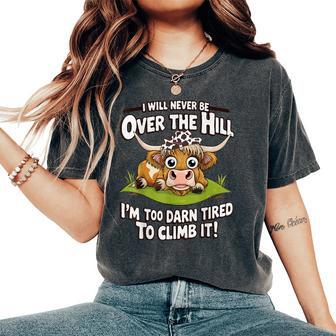 Messy Cow I Will Never Be Over Hill I’M Too Darn Tired Climb Women's Oversized Comfort T-Shirt - Thegiftio UK