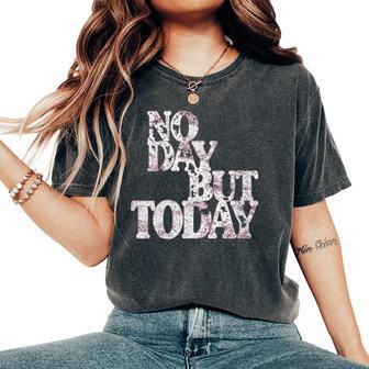 No Day But Today Amante Del Teatro Musical Motivacional Cuello Camiseta extragrande cómoda para mujer - Regaloses