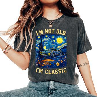 Old People Car Van Gogh Starry Night Im Not Old Im Classic Women's Oversized Comfort T-Shirt | Seseable UK