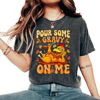 Pour Some Gravy On Me Thanksgiving Turkey Women Women's Oversized Comfort T-Shirt - Monsterry
