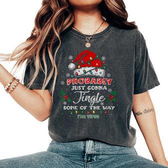 Probably Just Gonna Jingle Some The Way I'm Tired Xmas Women's Oversized Comfort T-Shirt - Thegiftio UK