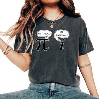 Get Real Be Rational Pi Math Geek Sarcastic Saying Women's Oversized Comfort T-Shirt - Thegiftio
