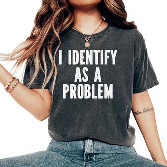 Sarcasm s Inc I Identify As A Problem Distressed Text Sarcastic Women's Oversized Comfort T-Shirt - Thegiftio UK
