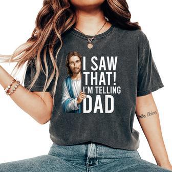 I Saw That I'm Telling Dad Jesus Meme Christian Women's Oversized Comfort T-Shirt - Thegiftio UK