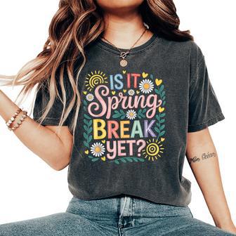 Is It Spring Break Yet Floral Spring Break Teacher Women's Oversized Comfort T-Shirt - Seseable