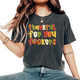 Thankful For You Fuckers Thanksgiving Turkey Women Women's Oversized Comfort T-Shirt - Thegiftio UK