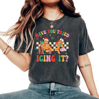 Have You Tried Icing It Gingerbread Nurse Christmas Women's Oversized Comfort T-Shirt - Thegiftio UK