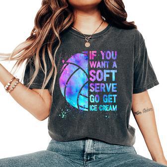 Volleyball N Girls If You Want A Soft Serve Women's Oversized Comfort T-Shirt - Thegiftio UK
