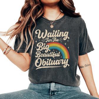 Waiting For The Big Beautiful Obituary Sarcastic Women's Oversized Comfort T-Shirt - Thegiftio UK