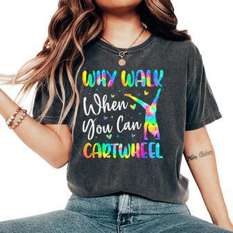 Why Walk When You Can Cartwheel Gymnast Girl Gymnastics Women's Oversized Comfort T-Shirt - Monsterry