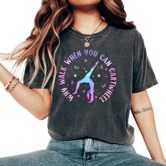Why Walk When You Can Cartwheel Gymnastic Girls Women's Oversized Comfort T-Shirt - Thegiftio UK