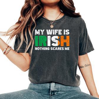 My Wife Is Irish Nothing Scares Me Irish Heritage Women's Oversized Comfort T-Shirt - Thegiftio