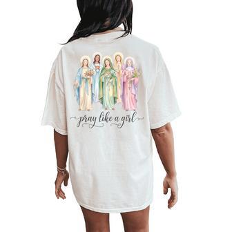 Catholic Saints Pray Like A Girl Christian Faith Women's Oversized Comfort T-Shirt Back Print | Mazezy