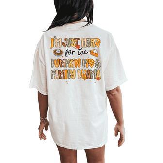 Cute Fall I'm Just Here For The Pumpkin Pie And Family Drama Women's Oversized Comfort T-Shirt Back Print - Thegiftio UK